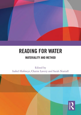 Reading for Water: Materiality and Method by Hofmeyr, Isabel