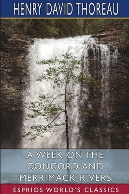 A Week on the Concord and Merrimack Rivers (Esprios Classics) by Thoreau, Henry David