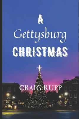 A Gettysburg Christmas by Rupp, Craig