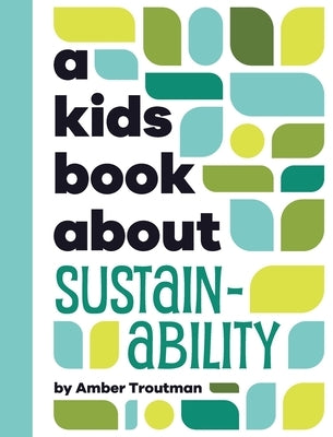 A Kids Book About Sustainability by Troutman, Amber