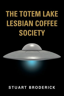 The Totem Lake Lesbian Coffee Society by Broderick, Stuart