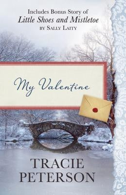 My Valentine: Also Includes Bonus Story of Little Shoes and Mistletoe by Sally Laity by Peterson, Tracie