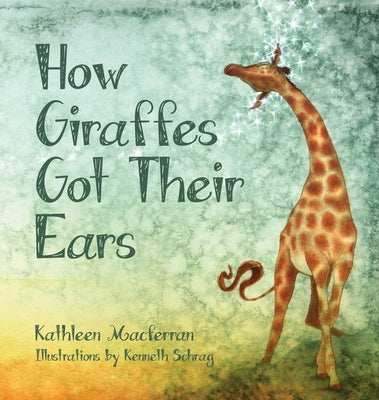 How Giraffes Got Their Ears by Macferran, Kathleen