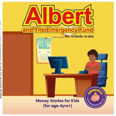 Albert and the Emergency Fund: Money Stories for Kids by Araba, Arinola