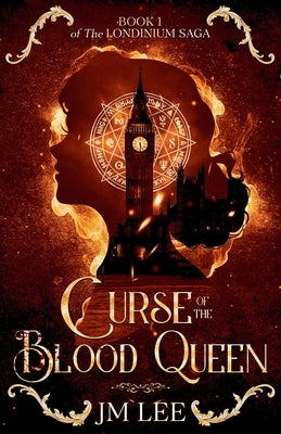 Curse of the Blood Queen: Book 1 of The Londinium Saga by Lee, Jm