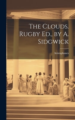 The Clouds. Rugby Ed., by A. Sidgwick by Aristophanes