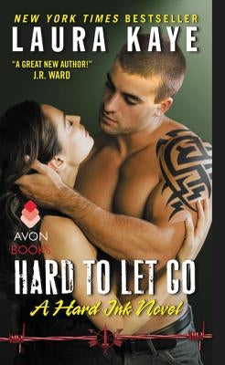 Hard to Let Go: A Hard Ink Novel by Kaye, Laura