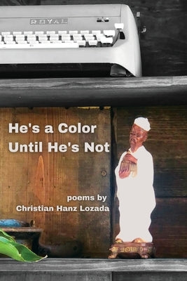 He's a Color Until He's Not by Lozada, Christian Hanz