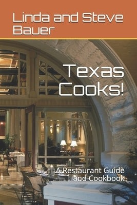 Texas Cooks!: A Restaurant Guide and Cookbook by Bauer, Linda And Steve