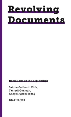 Revolving Documents--Narrations of the Beginnings by Gebhardt Fink, Sabine