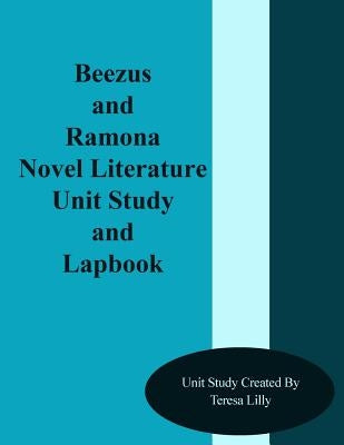 Beezus and Ramona Novel Literature Unit Study and Lapbook by Lilly, Teresa Ives