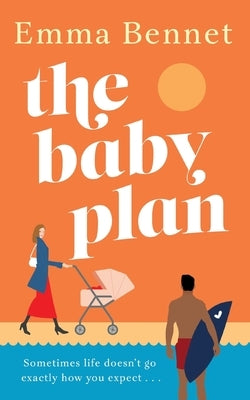 The Baby Plan: An uplifting feel-good romantic comedy about learning to love and laugh when everything falls apart by Bennet, Emma