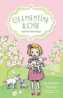 Clementine Rose and the Farm Fiasco: Volume 4 by Harvey, Jacqueline