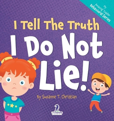 I Tell The Truth. I Do Not Lie!: An Affirmation-Themed Toddler Book About Not Lying (Ages 2-4) by Christian, Suzanne T.