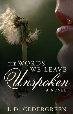 The Words We Leave Unspoken by Cedergreen, L. D.