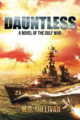 Dauntless: A Novel of the Gulf War by Sullivan, W. D.