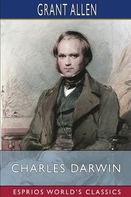 Charles Darwin (Esprios Classics): Edited by Andrew Lang by Allen, Grant