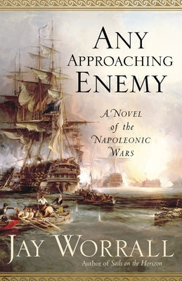 Any Approaching Enemy: A Novel of the Napoleonic Wars by Worrall, Jay