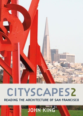 Cityscapes 2: Reading the Architecture of San Francisco by King, John