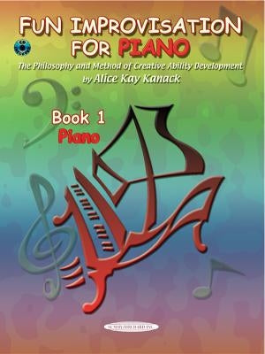 Fun Improvisation for Piano: The Philosophy and Method of Creative Ability Development, Book & CD by Kanack, Alice Kay