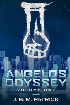 Angelos Odyssey: Volume One by Patrick, Joshua B.