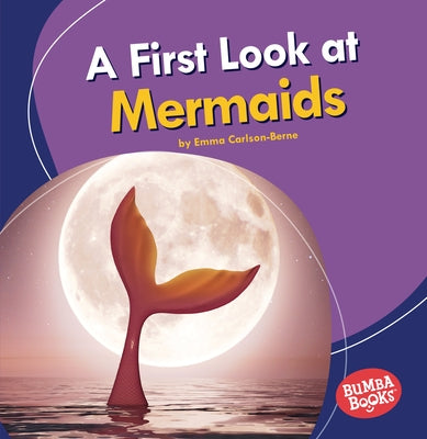 A First Look at Mermaids by Carlson-Berne, Emma