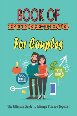 Book Of Budgeting For Couples: The Ultimate Guide To Manage Finance Together: How To Manage Money For Couples by Rustin, Paul