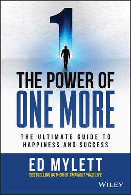 The Power of One More: The Ultimate Guide to Happiness and Success by Mylett, Ed