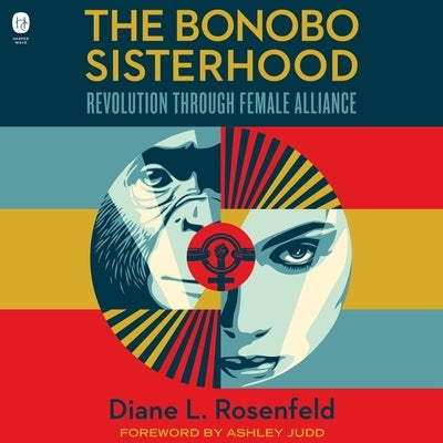 The Bonobo Sisterhood: Revolution Through Female Alliance by Rosenfeld, Diane