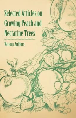 Selected Articles on Growing Peach and Nectarine Trees by Various