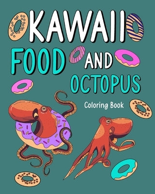 Kawaii Food and Octopus Coloring Book: Activity Relaxation, Painting Menu Cute, and Animal Pictures Pages by Paperland