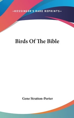 Birds Of The Bible by Stratton-Porter, Gene