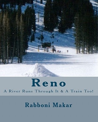 Reno: A River Runs Through It & A Train Too! by Morrow, Robert Joseph