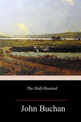 The Half-Hearted by Buchan, John