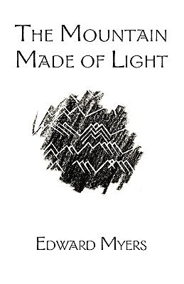 The Mountain Made of Light by Myers, Edward