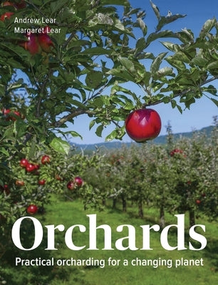 Orchards: Practical Orcharding for a Changing Planet by Lear, Andrew