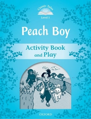 Classic Tales Level 1 Peach Boy Activity Book & Play by Oxford