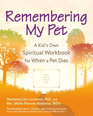 Remembering My Pet: A Kid's Own Spiritual Workbook for When a Pet Dies by Liss-Levinson, Nechama