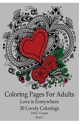 Coloring Pages for Adults: Love is Everywhere. 30 Lovely Colorings: (Adult Coloring Pages, Adult Coloring) by Granger, Vickie