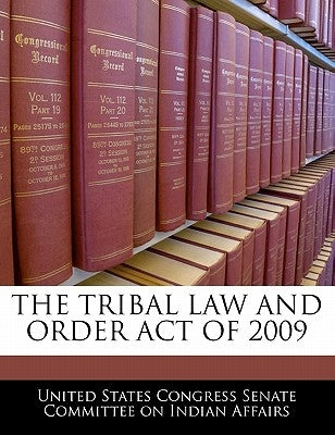 The Tribal Law and Order Act of 2009 by United States Congress Senate Committee