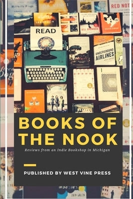 Books of the Nook: Reviews from an Indie Bookshop in Michigan by Staff, Book Nook