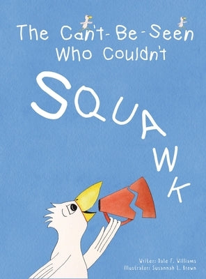 The Can't-Be-Seen Who Couldn't Squawk: Stuttering by Williams, Dale F.