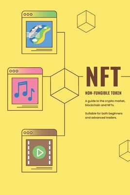 NFT - Non Fungible Token: A guide to the crypto market, blockchain and NFTs. Suitable for both beginners and advanced traders. by Hilgenberg, Alexander