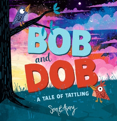 Bob and Dob: A Tale of Tattling by Avery, Sean E.