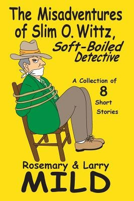 The Misadventures of Slim O. Wittz, Soft-Boiled Detective by Mild, Rosemary