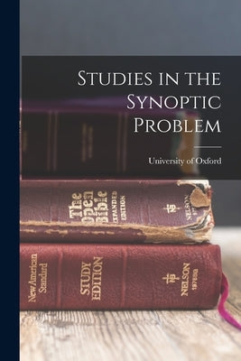 Studies in the Synoptic Problem by University of Oxford