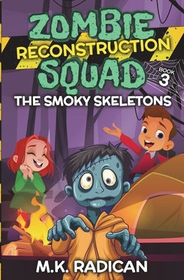 Zombie Reconstruction Squad - Book 3: The Smoky Skeletons: A Funny Mystery for Kids by Radican, M. K.