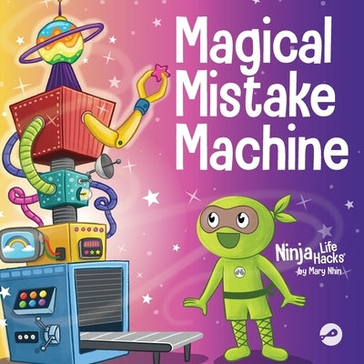 Magical Mistake Machine: A Children's Book About Failing Forward by Nhin, Mary