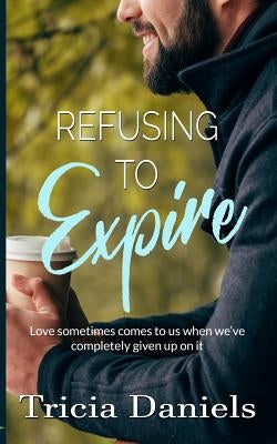 Refusing To Expire by Daniels, Tricia