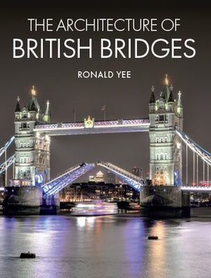 The Architecture of British Bridges by Yee, Ronald